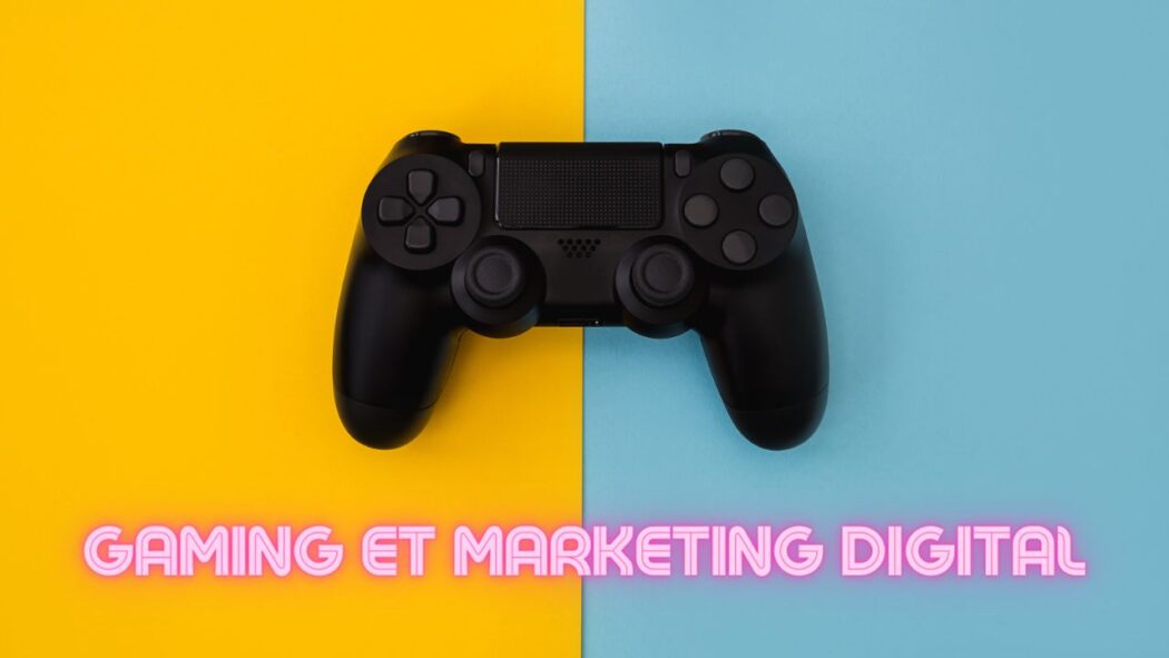Gaming et marketing digital